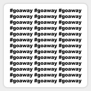 Go Away- #goaway Magnet